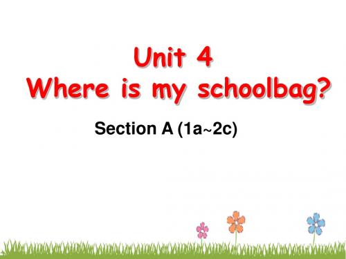 unit 4 where's my schoolbag？ section a (1a~2c)课件.ppt