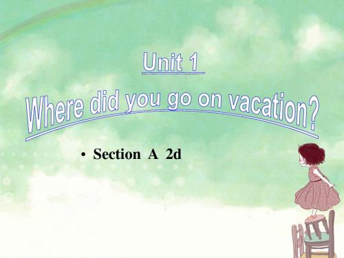 Unit1Wheredidyougoonvacation(SectionA2d)课件(人教新目标八年级上册)