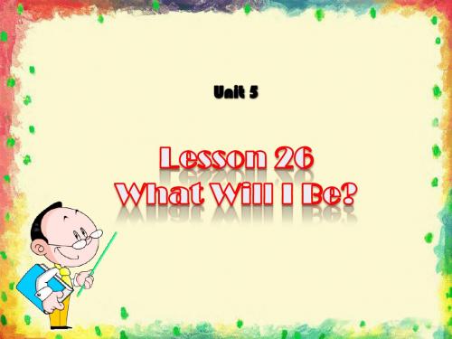 Unit 5 Lesson 26 What Will I Be