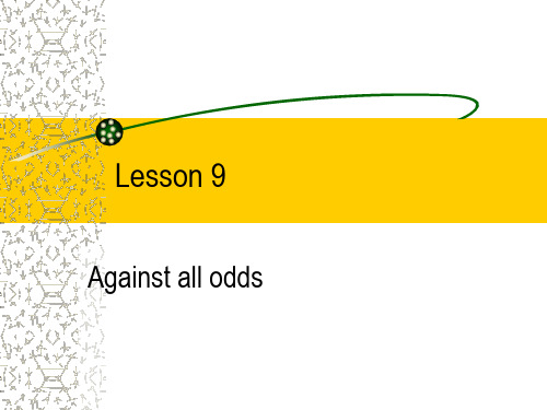 现代大学英语精读1+Lesson+9+Against+all+odds