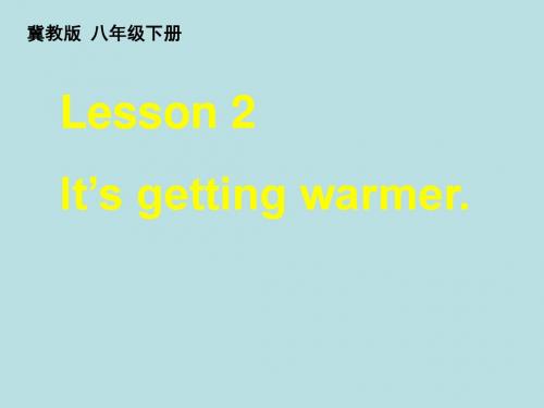 八年级英语下册 Unit 1 Lesson 2 It's Getting Warmer课件 (新版)冀教版
