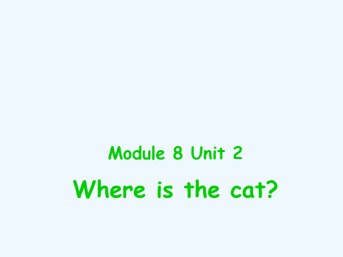 Module 8 Unit 2 Where is the cat 课件