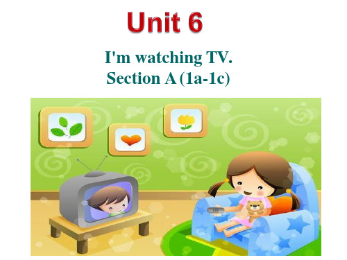 初中英语《Unit 6 Section A I'm watching TV》教学课件设计
