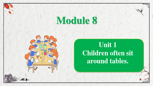 Module 8 Unit 1 Children often sit around tables课件