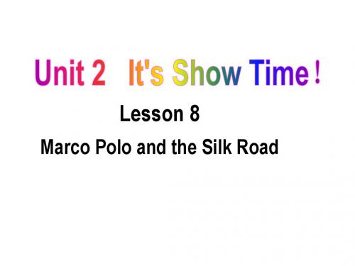 冀教版七年级英语下册Unit 2  It’s Show Time!Lesson 8 Marco Polo and the Silk Road精品课件(28张PPT)