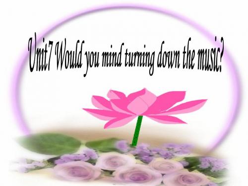 新目标英语八年级下unit7 Would you mind turning down the music