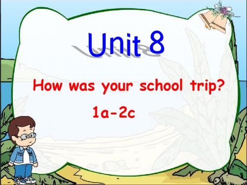 Unit 8《How was your school trip_Section A》课件3(18页)(人教新目标八年级上)
