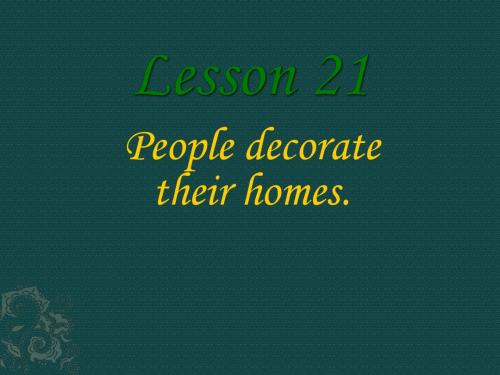 英语：北师大版八年级上+Unit+6+Lesson+21+People+decorate+their+homes(课件)