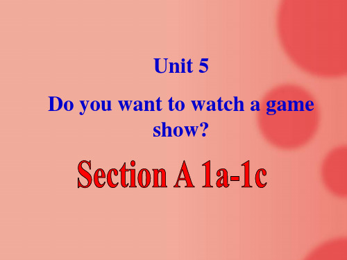 Unit5 Do you want to watch a game show -课件ppt