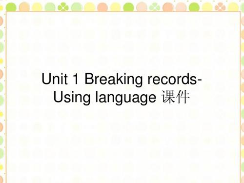 人教版高中英语选修9课件 Unit 1 Breaking records-Using language 课件