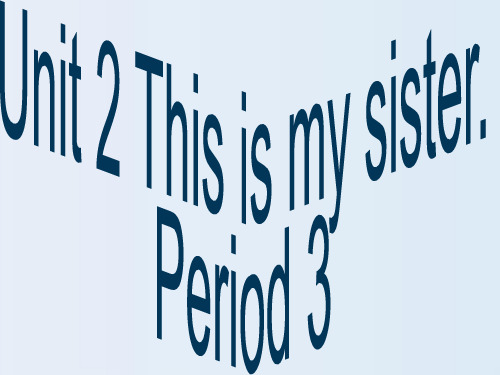 人教版七年级英语上Unit 2 This is my sister Period 3