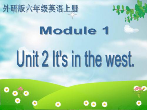 外研版小学六年级英语上册Module 1 《Unit 2 It's in the west.》课件
