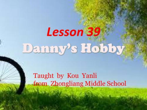 冀教版八年级英语上册  Unit 7 Lesson 39《Danny’s hobby》(共20张PPT)