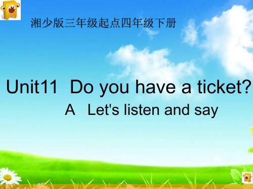 新版四年级英语下册课件Unit11Doyouhaveaticket(1)湘少版