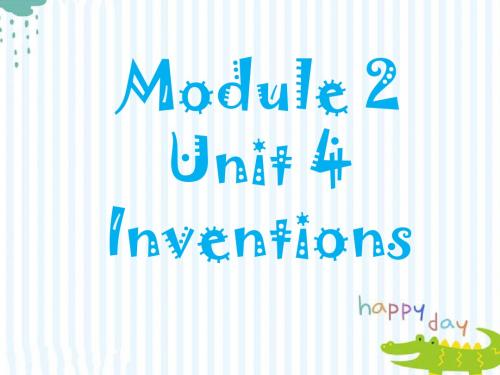 Module 2 Unit 4 Inventions 课件1
