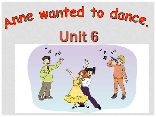 六年级英语下册 Unit 6《Anne wanted to dance》课件2 (新版)湘少版