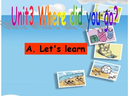 新版PEP六年级下Unit3 Where did you go A_Let's_learn
