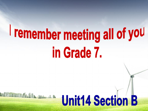 2017新人教版九年级英语上下册I_remember_meeting_all_of_you_in_Grade_7Unit14_SectionBppt课件