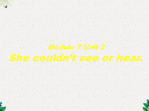 六年级下册英语课件-Module 7 Unit 2 She couldn’t see or hear.  外研社