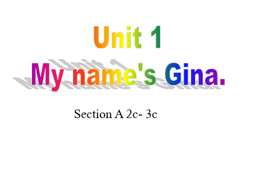 新目标七年级上Unit1 My name’s Gina.Section A (2c-3c)课件