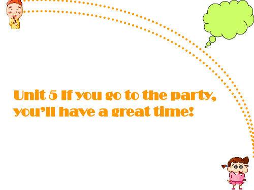 Unit 5 If you go to the party, you′′ll have a great time最新教学课件.ppt
