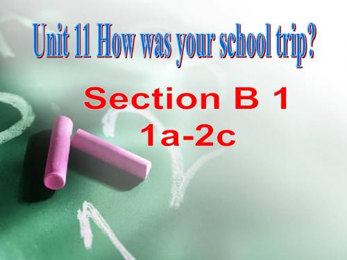 Unit 11 How was your school trip Section B(1a-1d)课件
