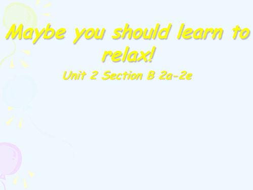 英语人教版八年级下册maybe you should learn torelax