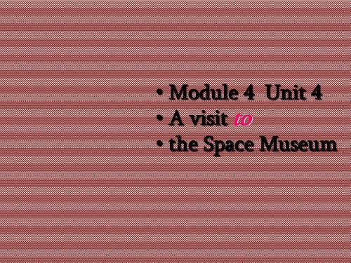 Unit4《AvisittotheSpaceMuseum》课件1(18页)(牛津上海七年级下)