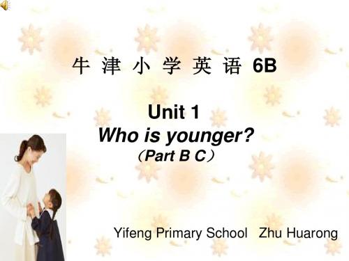 牛 津 小 学 英 语 6B Unit 1 Who’s younger(B C)
