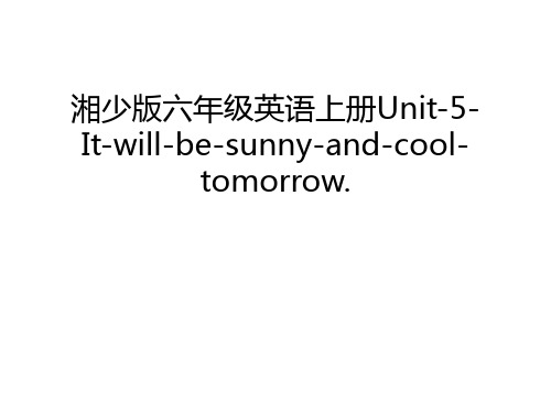 湘少版六年级英语上册Unit-5-It-will-be-sunny-and-cool-tomorrow.电子教案