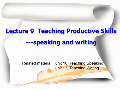 Lecture 9 Teaching Productive Skills---speaking and writing