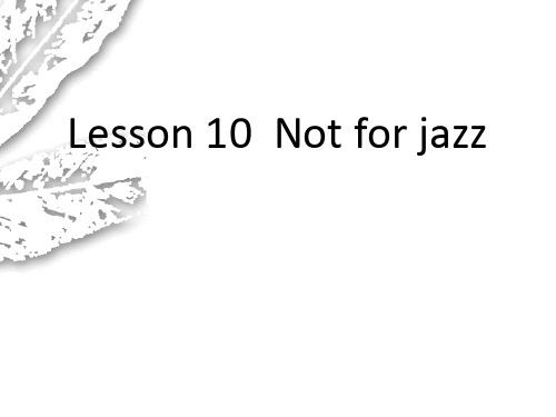 Lesson 10 Not for jazz(课件)新概念英语第二册