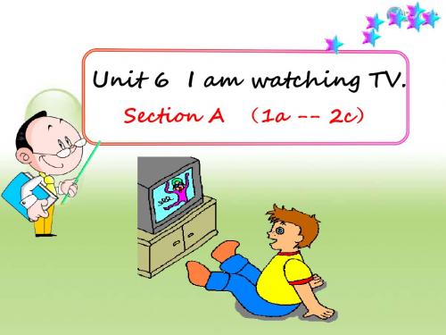 Unit6_I'm_watching_TV. section A  1a-2d