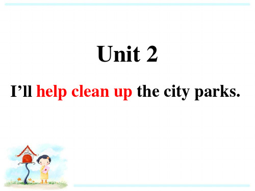 Unit 2I’ll help clean up the city parks