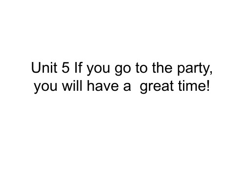 review of unit 5 If you go to the party, you have a great time!