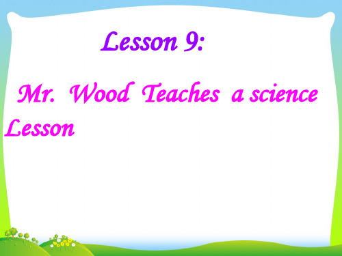 新冀教版六年级英语上册《Lesson 9 Mr. Wood Teaches a Science Lesson》精品课件.ppt