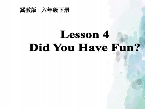 冀教版(三起)-英语-六年级下册-Unit 1 Lesson4 Did You Have Fun 优质同步课件