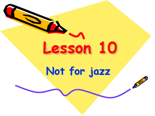 新概念英语第二册课件(Lesson_10___Not_for_jazz)分解