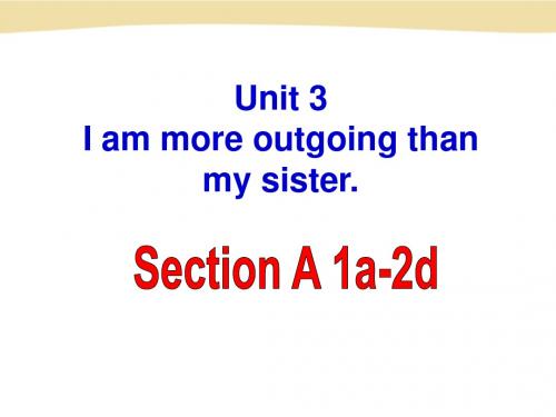 最新人教版英语八年级上册Unit3-I-am-more-outgoing-than--my-sister
