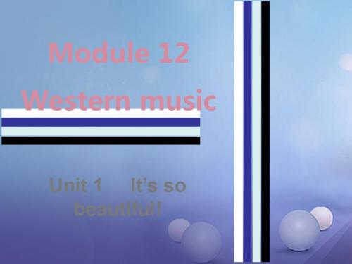 七年级英语下册Module12WesternmusicUnit1It’ssobeautiful课件(新版)外研版