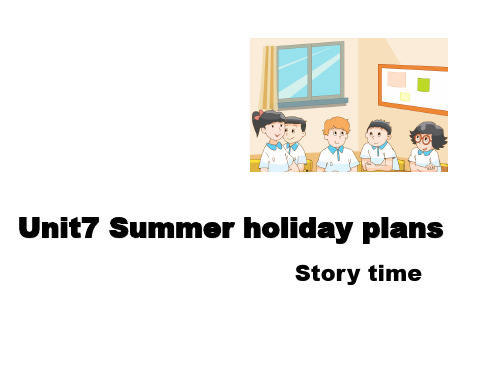 六年级英语下册课件-Unit 7 Summer holiday plans(Story time
