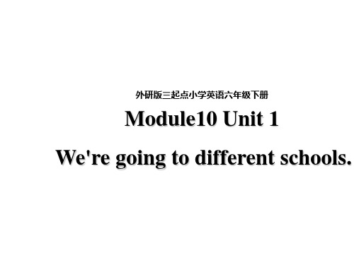 六年级下册英语课件-Module10 Unit 1 We're going to different