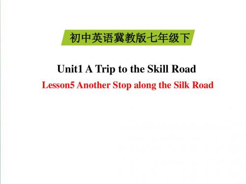 【冀教版】七下：Unit 1《Lesson 5 Another Stop along the Silk Road》ppt精品课件