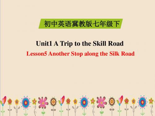 冀教版七下英语Unit1 A Trip to the Silk Road Lesson5_精品