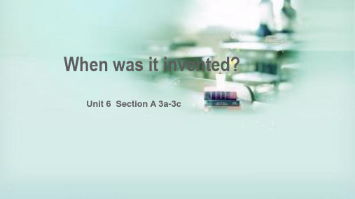 Unit6Whenwasitinvented_SectionA3a-3c人教新目标版九年级英语全册