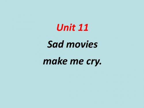 《unit 11 sad movies make me cry(1)》课件 (共22张ppt)