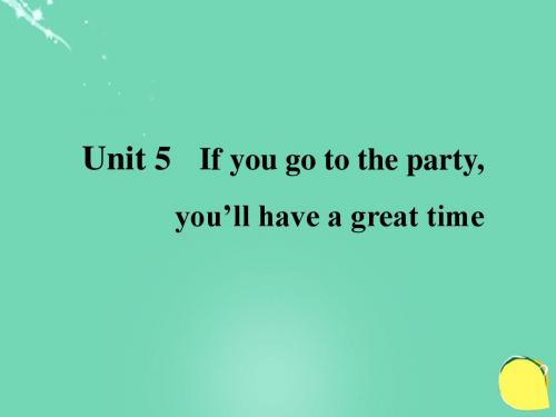 八年级(下)英语Unit5《If you go to the party,you’ll have a great time!》课件1