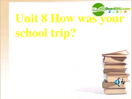 八年级英语Unit8 How was your school trip...