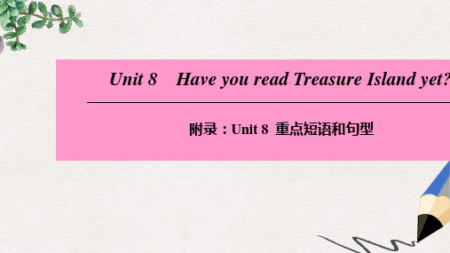 八年级英语下册Unit8HaveyoureadTreasureIslandyet重点短语和句型课件新版人教新目标版