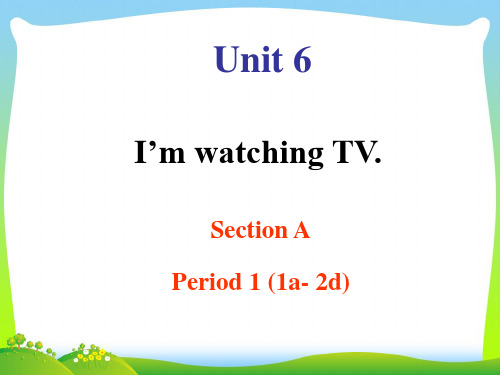 人教版七年级英语下册Unit 6 I'm watching TV 公开课课件